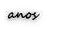 anos
